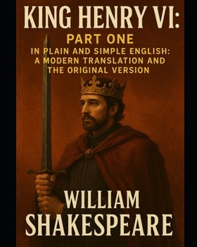 Paperback King Henry VI: Part One In Plain and Simple English: A Modern Translation and the Original Version Book