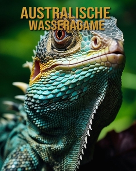 Paperback Australische Wasseragame: Buch mit erstaunlichen Fotos und lustigen Fakten [German] Book