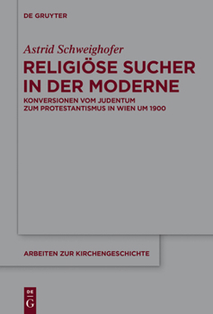 Hardcover Religiöse Sucher in Der Moderne: Konversionen Vom Judentum Zum Protestantismus in Wien Um 1900 [German] Book