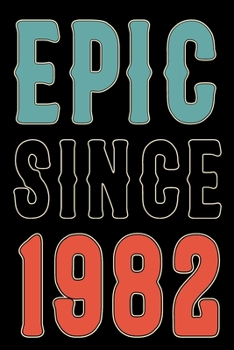 Paperback Epic Since 1982 Journal Notebook: Born in 1982 Gift Journals For Men and Women - 38th Birthday Gifts Diary Books To Write in Book