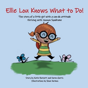Paperback Ellie Lou Knows What to Do: The story of a little girl with a can-do attitude thriving with Noonan Syndrome Book