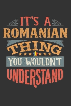 Paperback It's A Romanian Thing You Wouldn't Understand: Romania Notebook Journal 6x9 Personalized Gift For It's A Romanian Thing You Wouldn't Understand Lined Book