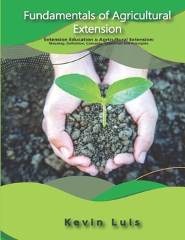 Paperback Fundamentals of Agricultural Extension: Extension education and agricultural extension: Meaning, definition, concepts, objectives and principles Book