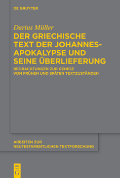 Hardcover Der Griechische Text Der Johannesapokalypse Und Seine Überlieferung: Beobachtungen Zur Genese Von Frühen Und Späten Textzuständen [German] Book