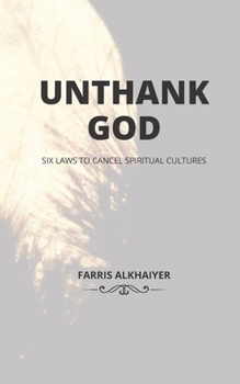 Paperback Unthank God: Six Laws That Cancel Spiritual Cultures Book