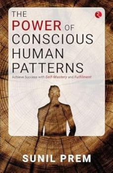 Paperback The Power of Conscious Human Patterns: Achieve Success with Self-Mastery and Fulfilment Book