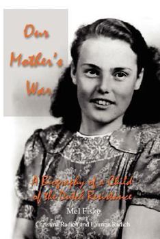 Paperback Our Mother's War: A Biography of a Child of the Dutch Resistance Book