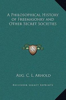 Hardcover A Philosophical History of Freemasonry and Other Secret Societies Book