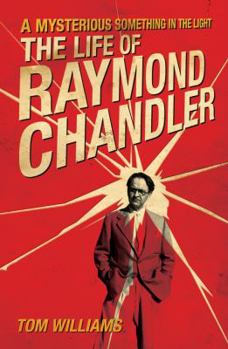 Hardcover A Mysterious Something in the Light: The Life of Raymond Chandler Book