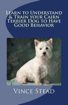 Paperback Learn to Understand & Train your Cairn Terrier Dog to Have Good Behavior Book