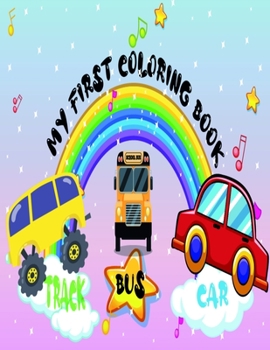 Paperback My First Coloring Book CARS TRACK & BUS: My First VEHICLE Coloring Book Adorable Children's Book with 54 Simple Pictures TO COLOR, coloring book vehic Book