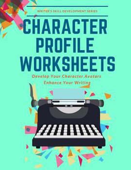 Paperback Character Profile Worksheets: Develop Your Character Avatars Enhance Your Writing Book