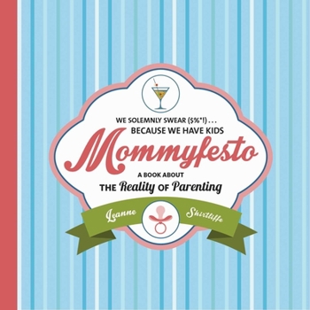 Hardcover Mommyfesto: We Solemnly Swear ($%*!) . . . Because We Have Kids: A Book about the Reality of Parenting Book
