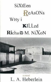 Hardcover Sixteen Reasons Why I Killed Richard M. Nixon Book