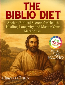 The Biblio Diet: Ancient Biblical Secrets for Health, Healing, Longevity and Master Your Metabolism
