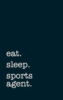 Paperback eat. sleep. sports agent. - Lined Notebook: Writing Journal Book