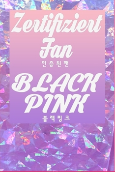 Zertifiziert Fan BLACKPINK: Tolles Geschenkjournal für alle Jahreszeiten Seiten: 80 Größe: 6 x 9 Zoll (German Edition)