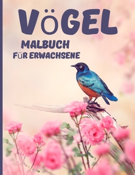 V�gel Malbuch f�r Erwachsene: Entspannendes und stressabbauendes Malbuch - 40 erstaunliche und niedliche Schmetterlinge zum Ausmalen - einfache und leichte V�gel-Malvorlagen f�r Erwachsene - Geschenki