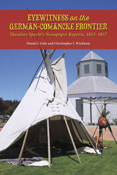 Paperback Eyewitness on the German-Comanche Frontier: Theodore Specht's Newspaper Reports, 1853-1857 Book