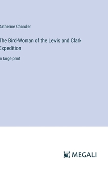 Hardcover The Bird-Woman of the Lewis and Clark Expedition: in large print Book