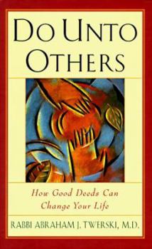 Hardcover Do Unto Others: How Good Deeds Can Change Your Life Book