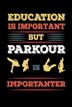 Education Is Important But Parkour Is Importanter: Reading Notebook Journal For Parkour Freestyle City Runner Fans And Extreme Outdoor Urban Sport Lovers