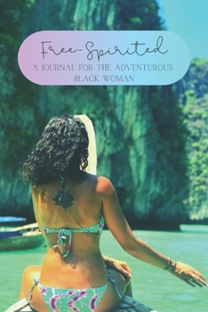 Free-Spirited: A Journal for the Adventurous Black Woman: Travel Notebook, Personal Diary, Vacation Log