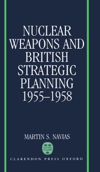 Hardcover Nuclear Weapons and British Strategic Planning, 1955-1958 Book