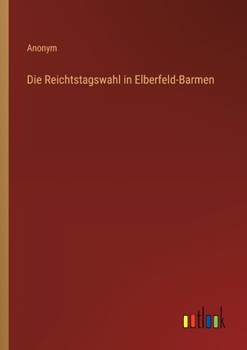 Paperback Die Reichtstagswahl in Elberfeld-Barmen [German] Book