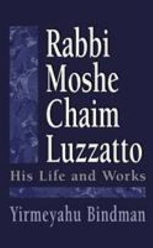 Hardcover Rabbi Moshe Chaim Luzzatto: His Life and Works Book