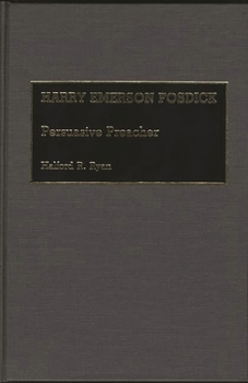 Hardcover Harry Emerson Fosdick: Persuasive Preacher Book