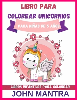 Libro para Colorear Unicornios: Para niñas de 5 años (Libros infantiles para colorear) (Spanish Edition)