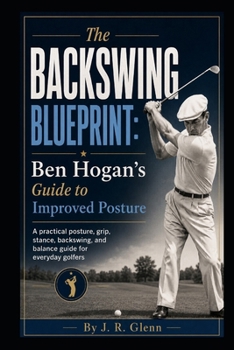 Paperback The Backswing Blueprint: Ben Hogan's Guide to Improved Posture Book