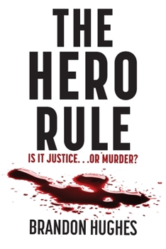 Paperback The Hero Rule: Is It Justice...Or Murder Book