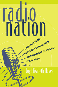 Paperback Radio Nation: Communication, Popular Culture, and Nationalism in Mexico, 1920-1950 Book