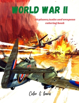 Paperback World war II coloring book: Tanks, airplanes and weapons coloring book color and learn for everyone Book