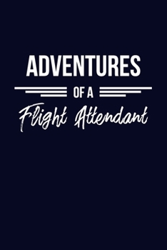 Adventures of a Flight Attendant: 6x9" Prompted Quote Notebook/Journal Funny Gift Idea For Flight Attendants, Air Hostesses, Cabin Crews