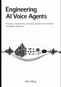Paperback Engineering AI Voice Agents: Designing, Implementing, and Scaling Speech Driven Interfaces with Modern Toolchains Book