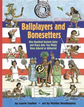 Hardcover Ballplayers and Bonesetters: One Hundred Ancient Aztec and Maya Jobs You Might Have Adored or Abhorred Book