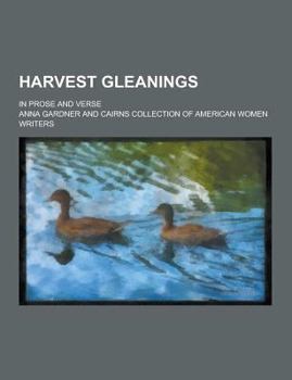 Paperback Harvest Gleanings; In Prose and Verse Book