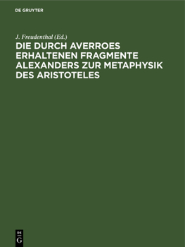 Hardcover Die Durch Averroes Erhaltenen Fragmente Alexanders Zur Metaphysik Des Aristoteles [German] Book