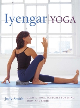Hardcover Iyengar Yoga: Classic Yoga Postures for Mind, Body and Spirit Book