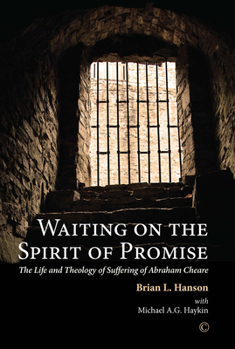 Paperback Waiting on the Spirit of Promise: The Life and Theology of Suffering of Abraham Cheare Book