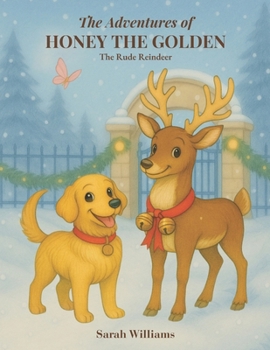 The Rude Reindeer (The Adventures of Honey the Golden)