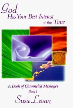 Hardcover God Has Your Best Interest at This Time: A Book of Channeled Messages Book