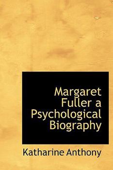 Margaret Fuller a Psychological Biography