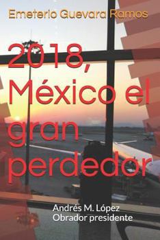 Paperback 2018, México El Gran Perdedor: Andrés M. López Obrador Presidente [Spanish] Book
