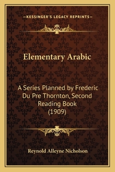 Paperback Elementary Arabic: A Series Planned by Frederic Du Pre Thornton, Second Reading Book (1909) Book