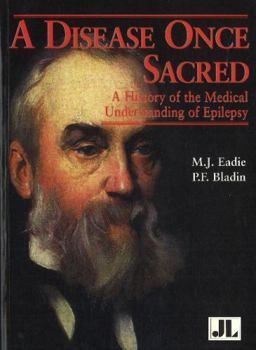 Paperback A Disease Once Sacred: A History of the Medical Understanding of Epilepsy Book