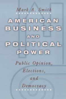 Paperback American Business and Political Power: Public Opinion, Elections, and Democracy Book